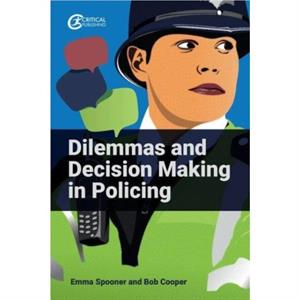 Dilemmas and Decision Making in Policing by Bob Cooper