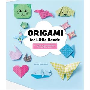 Origami for Little Hands by Sayaka Hodoshima