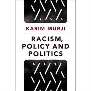 Racism Policy and Politics by Karim Murji