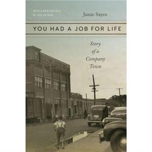 You Had a Job for Life  Story of a Company Town by Jamie Sayen