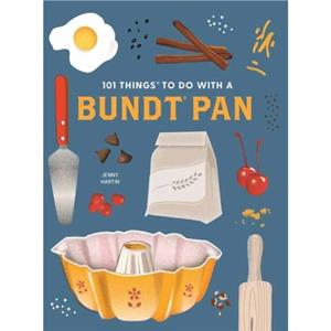 101 Things to Do With a Bundt Pan New Edition by Jenny Hartin