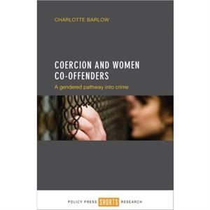 Coercion and Women Cooffenders by Charlotte Barlow