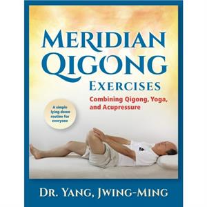 Meridian Qigong Exercises by Yang & Dr. JwingMing & Ph.D.