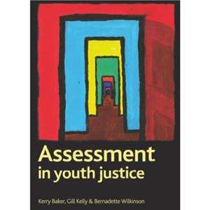 Assessment in youth justice by Wilkinson & Bernadette Independent TrainerConsultant & KWP Consultancy