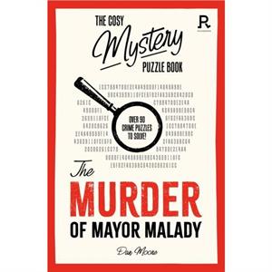 The Cosy Mystery Puzzle Book  The Murder of Mayor Malady by Richardson Puzzles and Games