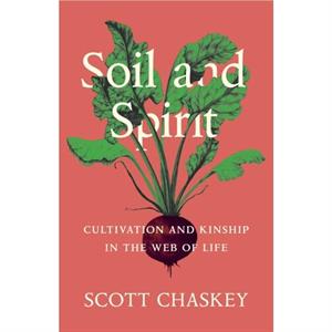 Soil and Spirit by Scott Chaskey