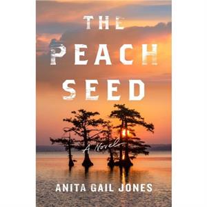 The Peach Seed by Anita Gail Jones