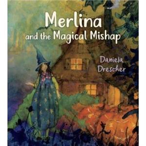 Merlina and the Magical Mishap by Daniela Drescher