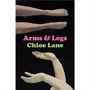 Arms  Legs by Chloe Lane