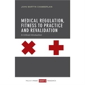 Medical Regulation Fitness to Practice and Revalidation by John Martyn Chamberlain