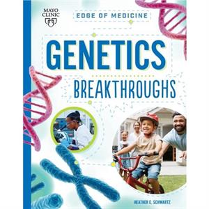 Genetics Breakthroughs by Heather E Schwartz