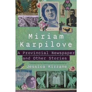 A Provincial Newspaper and Other Stories by Miriam Karpilove