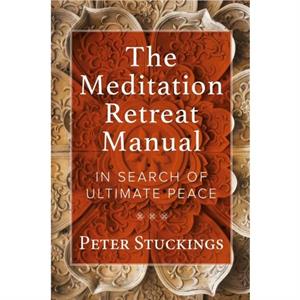 The Meditation Retreat Manual by Peter Stuckings