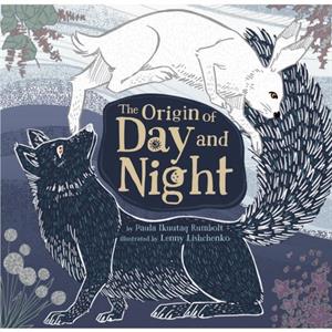 The Origin of Day and Night by Paula Ikuutaq Rumbolt