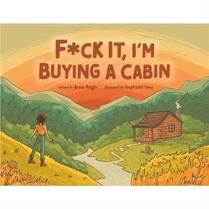 FCk it Im Buying a Cabin by Jesse Jesse Regis Regis