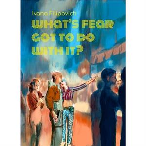 Whats Fear Got to Do With It by Ivana Filipovich