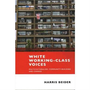 White WorkingClass Voices by Harris Beider