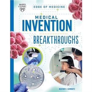 Medical Invention Breakthroughs by Heather E Schwartz