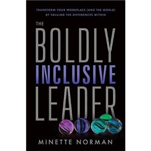 The Boldly Inclusive Leader by Minette Norman