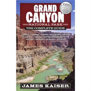 Grand Canyon National Park The Complete Guide by James Kaiser