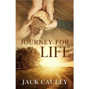 Journey for Life by Jack Jack Cauley Cauley