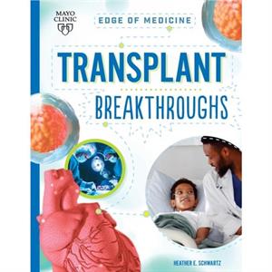 Transplant Breakthroughs by Heather E Schwartz