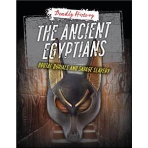 The Ancient Egyptians by Sarah Eason