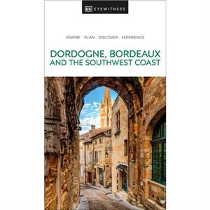 DK Dordogne Bordeaux and the Southwest Coast by DK Travel