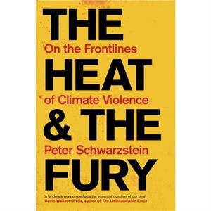 The Heat and the Fury by Peter Schwartzstein