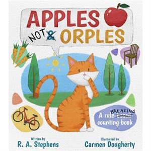 Apples Not Orples by R. A. Stephens