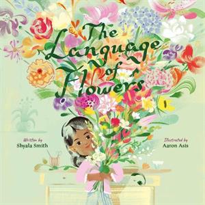 The Language of Flowers by Shyala Smith