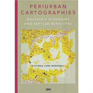 Periurban Cartographies by Dr. Victoria Jane Marshall