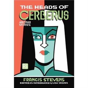 The Heads of Cerberus and Other Stories by Lisa Yaszek