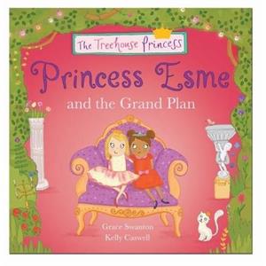 Princess Esme and the Grand Plan by Grace Swanton