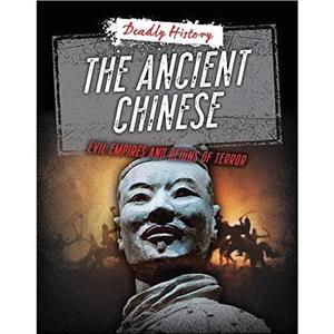 The Ancient Chinese by Sarah Eason