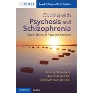 Coping with Psychosis and Schizophrenia by Elizabeth Kings College London Kuipers OBE