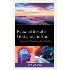 Rational Belief in God and the Soul by Loren Meierding