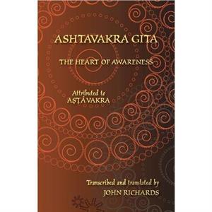 Ashtavakra Gita  The Heart of Awareness by Ashtavakra