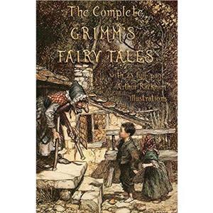 The Complete Grimms Fairy Tales by Jacob & Wilhelm Grimm