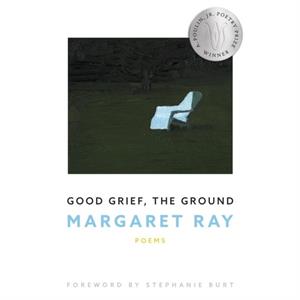 Good Grief the Ground by Margaret Ray