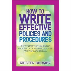 How to Write Effective Policies and Procedures by Kirsten Brumby