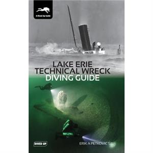 Lake Erie Technical Wreck Diving Guide by Petkovic & Erik & Sr.