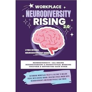 Workplace NeuroDiversity Rising by Lyric Rivera