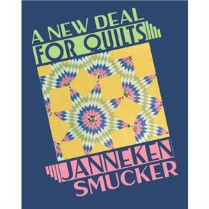 A New Deal for Quilts by Janneken Smucker