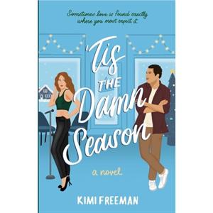 Tis the Damn Season by Kimi Freeman