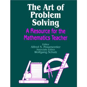 The Art of Problem Solving by Alfred S. Posamentier