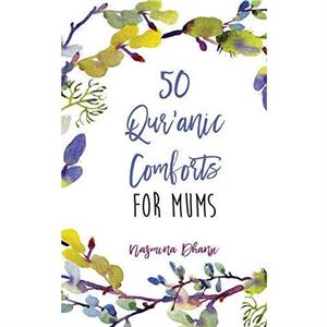 50 Quranic Comforts For Mums by Nazmina Dhanji