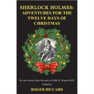 Sherlock Holmes Adventures for the Twelve Days of Christmas by Roger Riccard