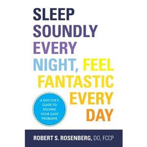 Sleep Soundly Every Night Feel Fantastic Every Day by Rosenberg & Robert & DO & FCCP