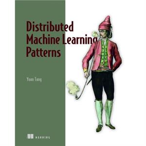 Distributed Machine Learning Patterns by Yuan Tang